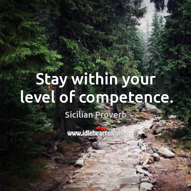 Stay within your level of competence. Sicilian Proverbs Image