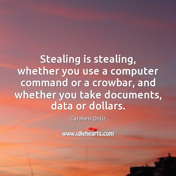 Stealing is stealing, whether you use a computer command or a crowbar, Computers Quotes Image
