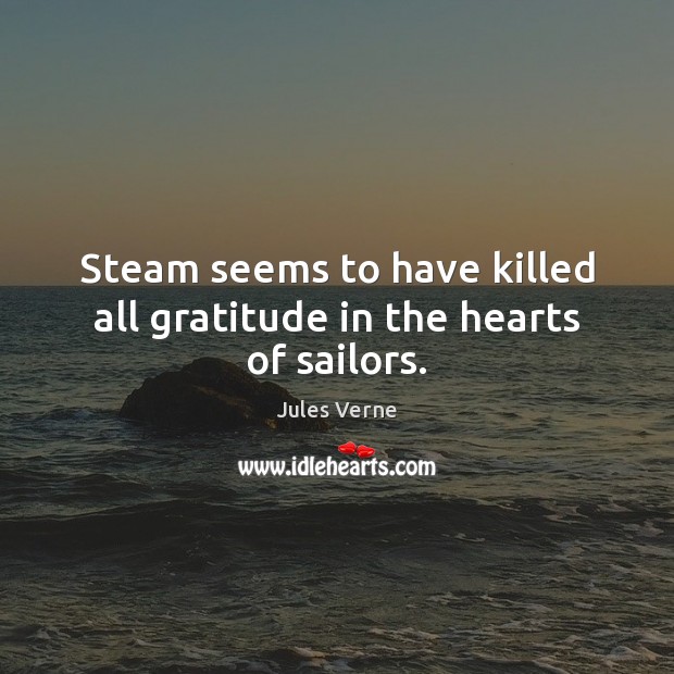 Steam seems to have killed all gratitude in the hearts of sailors. Image