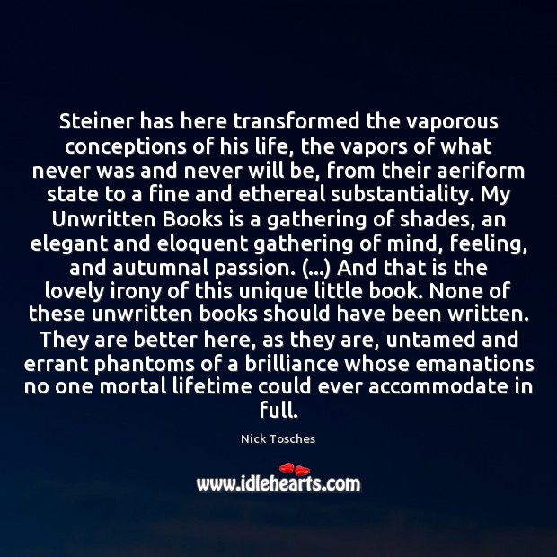 Steiner has here transformed the vaporous conceptions of his life, the vapors Nick Tosches Picture Quote