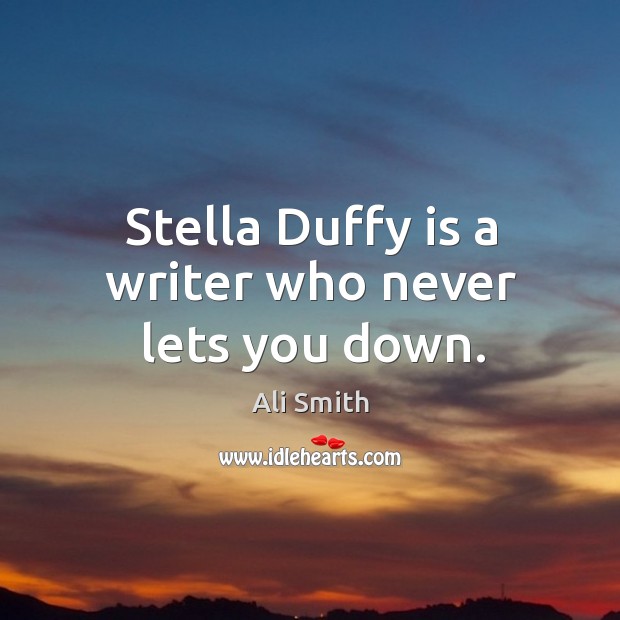 Stella Duffy is a writer who never lets you down. Ali Smith Picture Quote