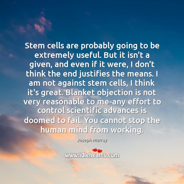 Stem cells are probably going to be extremely useful. But it isn’t Joseph Murray Picture Quote