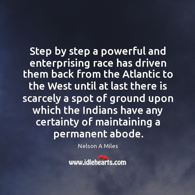 Step by step a powerful and enterprising race has driven them back Nelson A Miles Picture Quote
