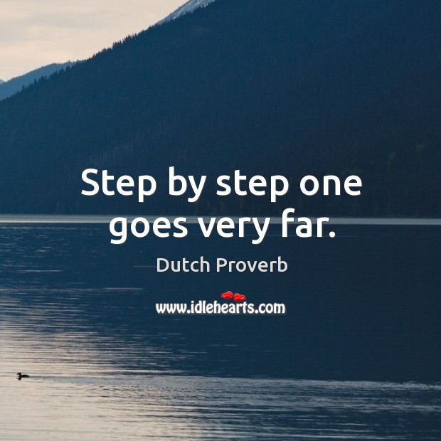 Step by step one goes very far. Dutch Proverbs Image