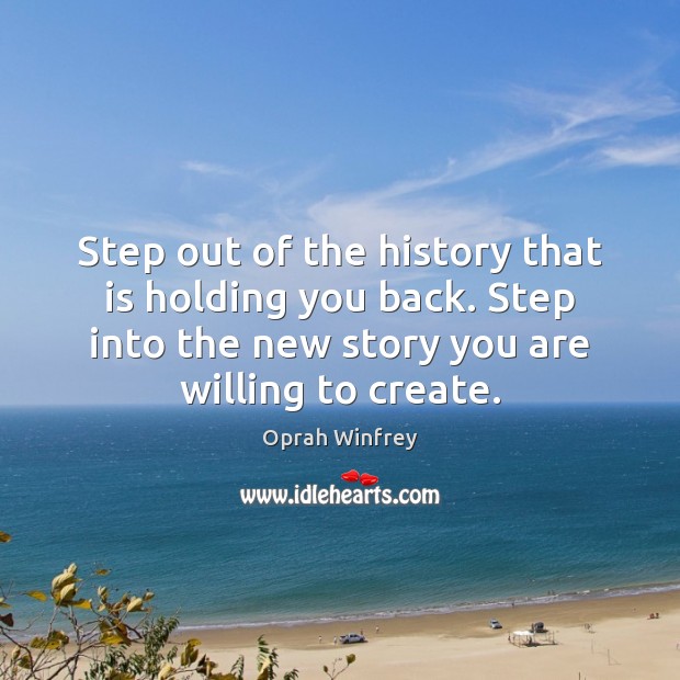 Step out of the history that is holding you back. Step into Oprah Winfrey Picture Quote