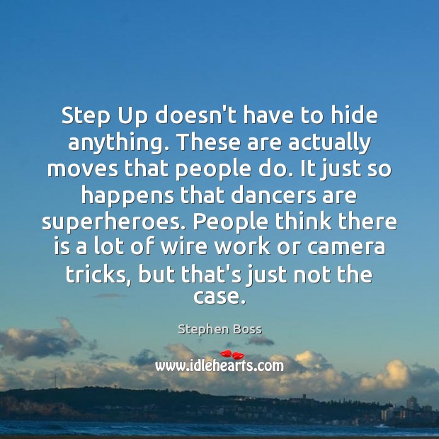 Step Up doesn’t have to hide anything. These are actually moves that Stephen Boss Picture Quote