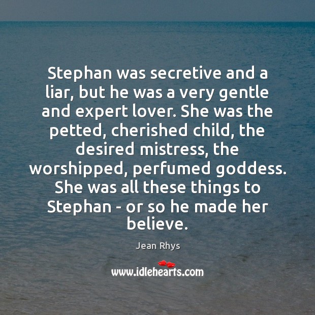 Stephan was secretive and a liar, but he was a very gentle Jean Rhys Picture Quote