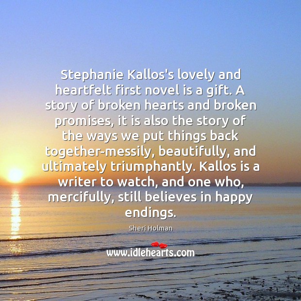 Stephanie Kallos’s lovely and heartfelt first novel is a gift. A story Sheri Holman Picture Quote