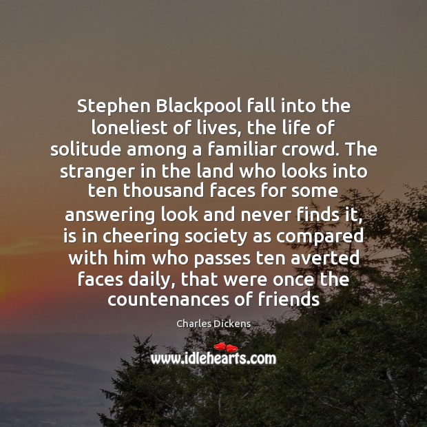 Stephen Blackpool fall into the loneliest of lives, the life of solitude Image