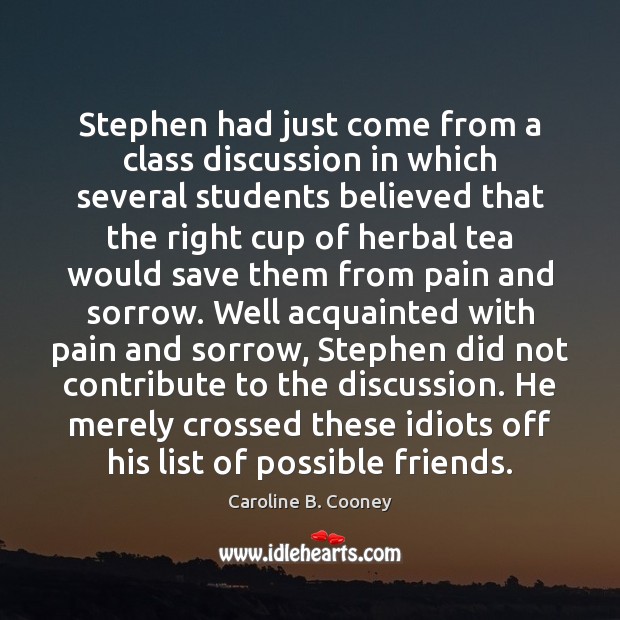 Stephen had just come from a class discussion in which several students Caroline B. Cooney Picture Quote