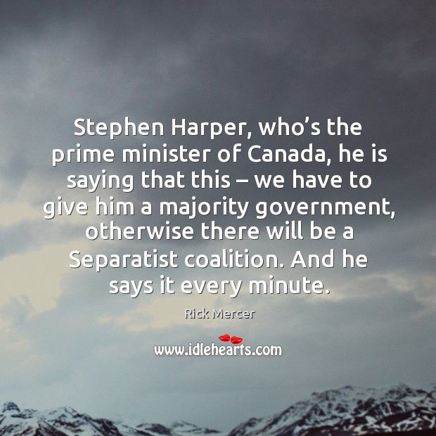 Stephen harper, who’s the prime minister of canada, he is saying that this Image