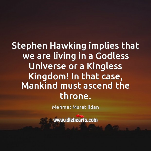 Stephen Hawking implies that we are living in a Godless Universe or Image