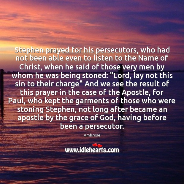 Stephen prayed for his persecutors, who had not been able even to Image