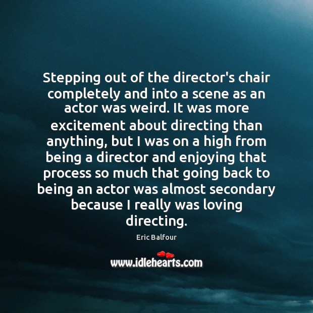 Stepping out of the director’s chair completely and into a scene as Image