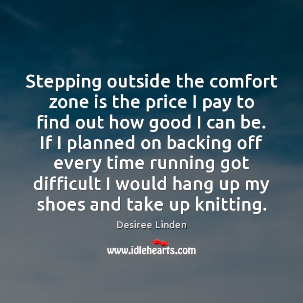 Stepping outside the comfort zone is the price I pay to find Image