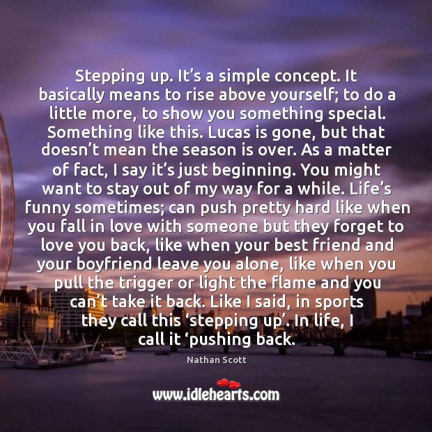 Stepping up. It’s a simple concept. It basically means to rise above yourself; to do a little more, to show you something special. Best Friend Quotes Image