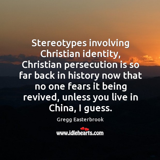 Stereotypes involving christian identity Gregg Easterbrook Picture Quote