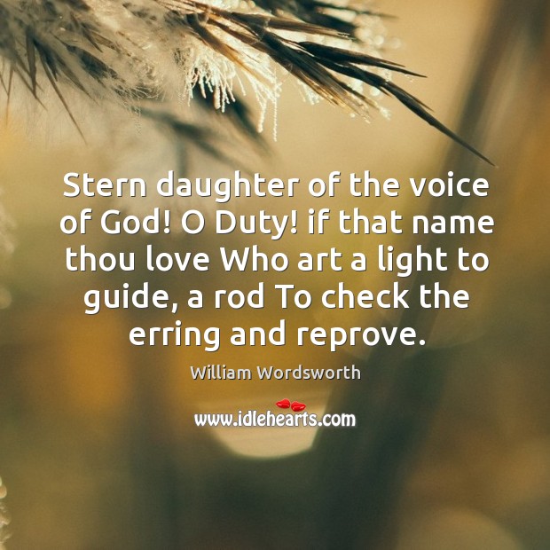 Stern daughter of the voice of God! O Duty! if that name William Wordsworth Picture Quote