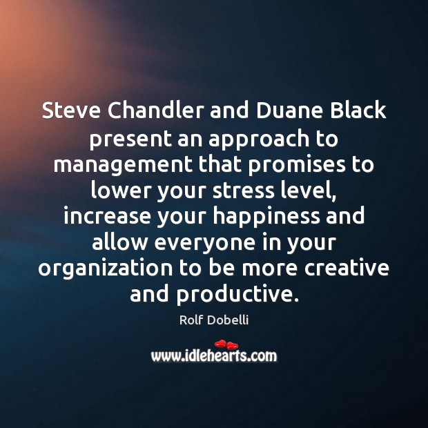 Steve Chandler and Duane Black present an approach to management that promises Rolf Dobelli Picture Quote