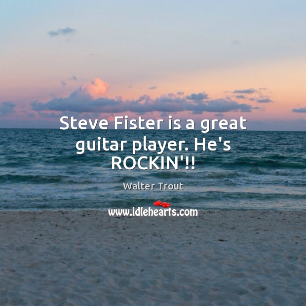 Steve Fister is a great guitar player. He’s ROCKIN’!! Image