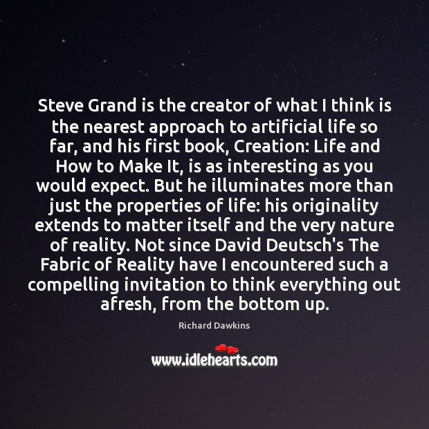 Steve Grand is the creator of what I think is the nearest Richard Dawkins Picture Quote
