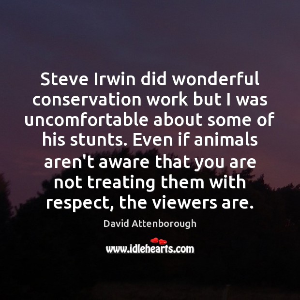 Steve Irwin did wonderful conservation work but I was uncomfortable about some Image