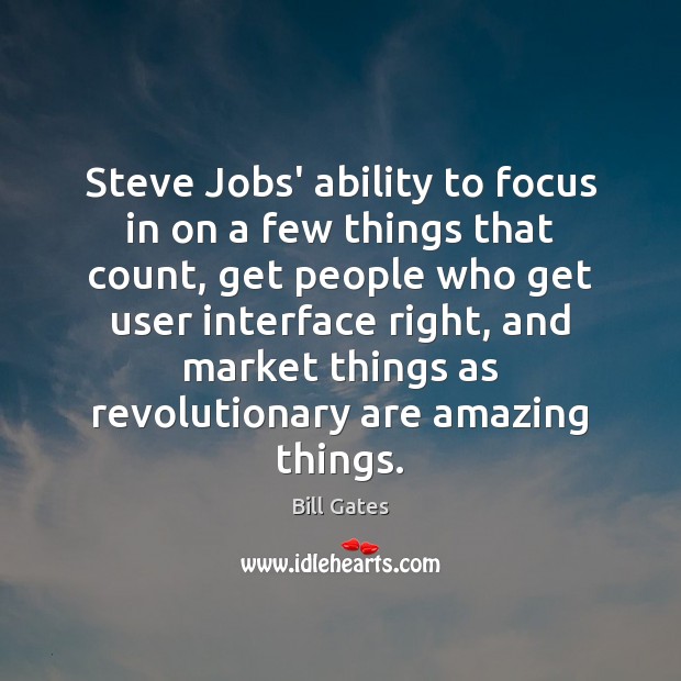Steve Jobs’ ability to focus in on a few things that count, Bill Gates Picture Quote