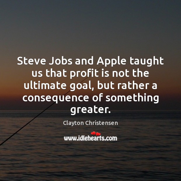 Steve Jobs and Apple taught us that profit is not the ultimate Image
