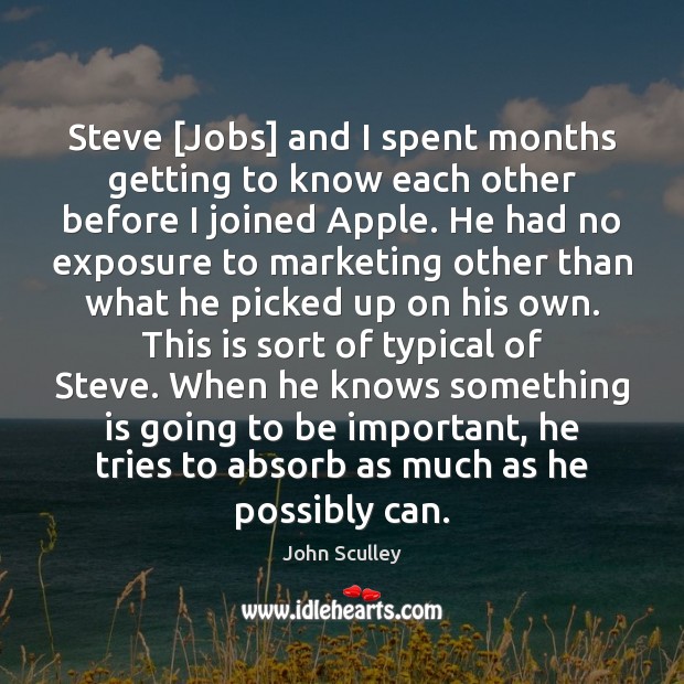 Steve [Jobs] and I spent months getting to know each other before Image