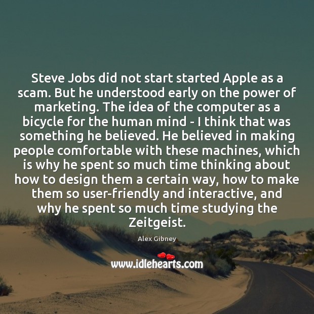 Steve Jobs did not start started Apple as a scam. But he Alex Gibney Picture Quote