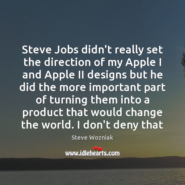 Steve Jobs didn’t really set the direction of my Apple I and Steve Wozniak Picture Quote