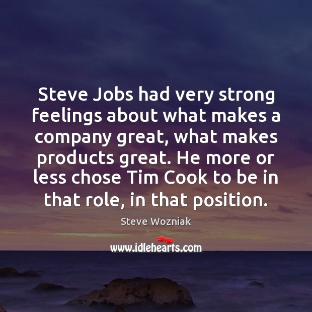 Steve Jobs had very strong feelings about what makes a company great, Steve Wozniak Picture Quote