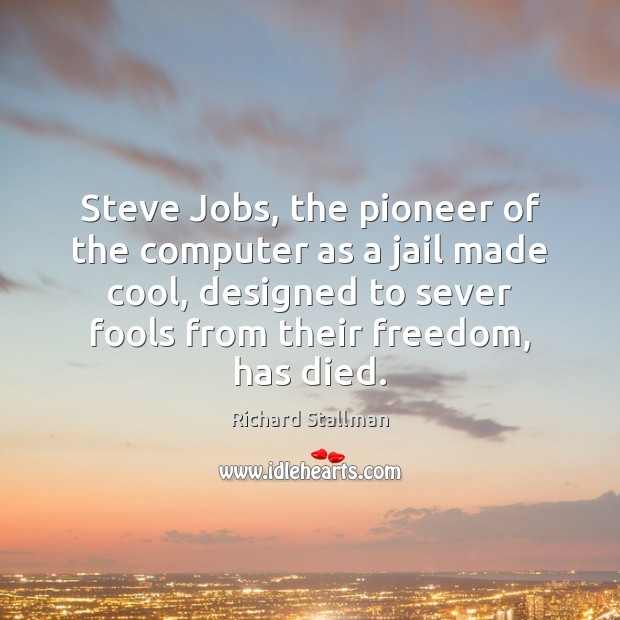 Steve Jobs, the pioneer of the computer as a jail made cool, Computers Quotes Image