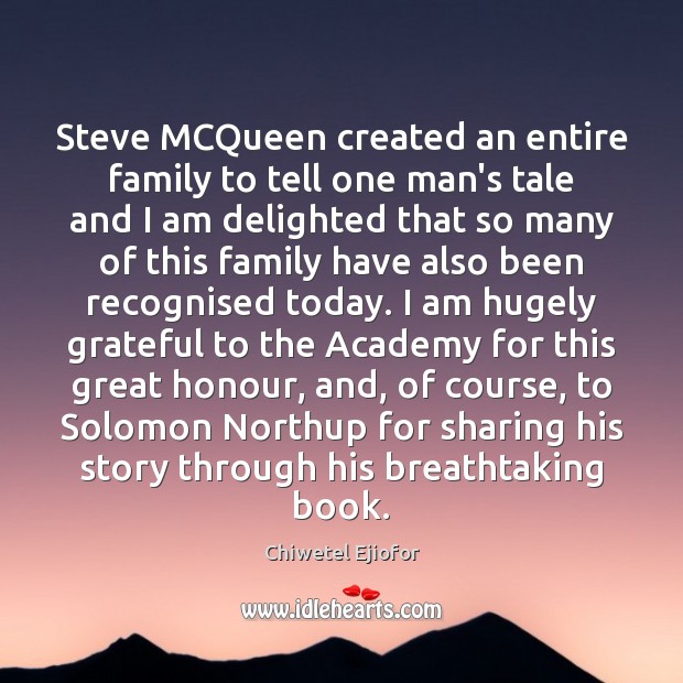 Steve MCQueen created an entire family to tell one man’s tale and Chiwetel Ejiofor Picture Quote
