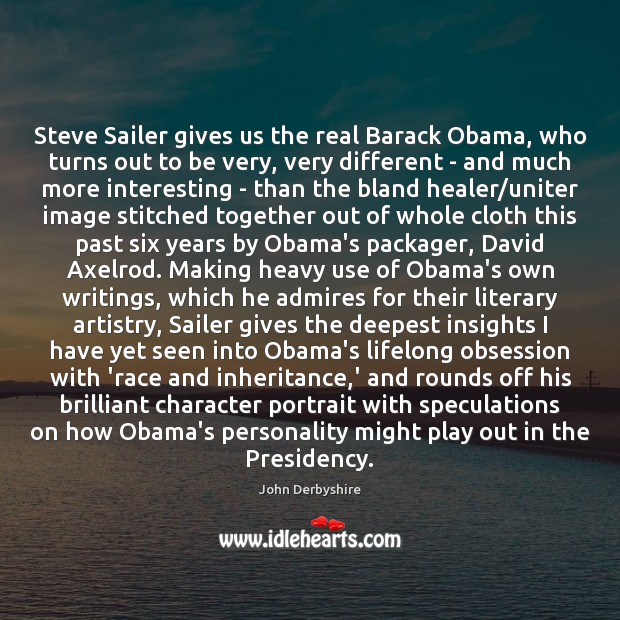 Steve Sailer gives us the real Barack Obama, who turns out to John Derbyshire Picture Quote