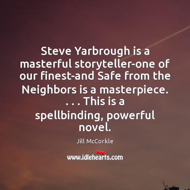 Steve Yarbrough is a masterful storyteller-one of our finest-and Safe from the Jill McCorkle Picture Quote