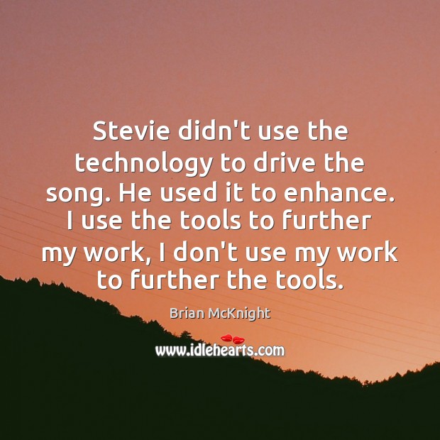 Stevie didn’t use the technology to drive the song. He used it Brian McKnight Picture Quote