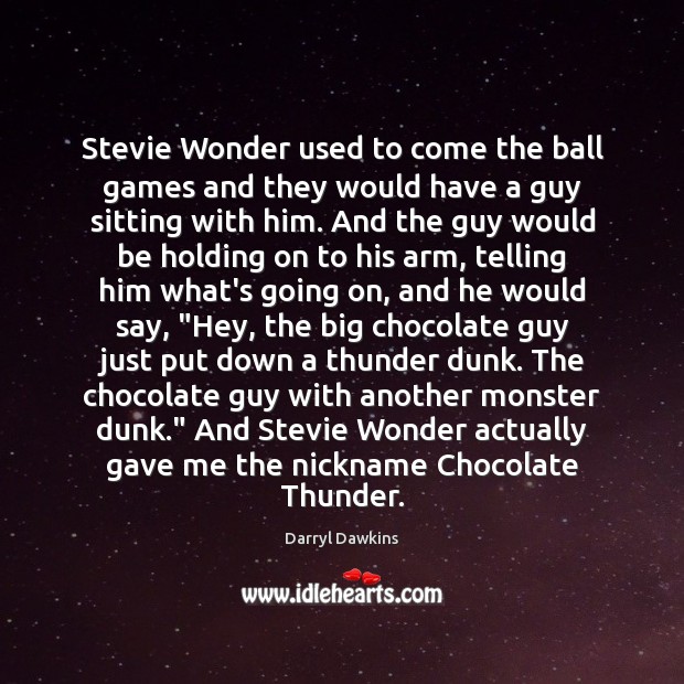 Stevie Wonder used to come the ball games and they would have Image