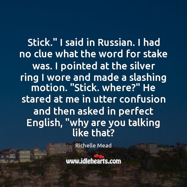 Stick.” I said in Russian. I had no clue what the word Richelle Mead Picture Quote