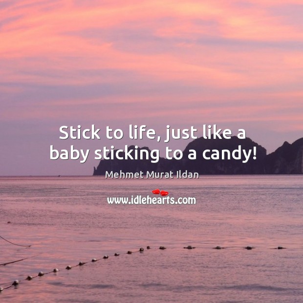 Stick to life, just like a baby sticking to a candy! Image