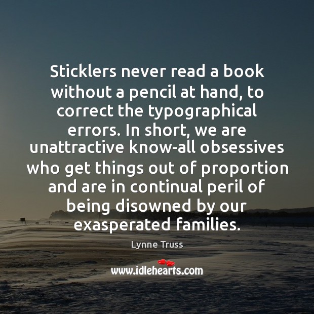 Sticklers never read a book without a pencil at hand, to correct Lynne Truss Picture Quote
