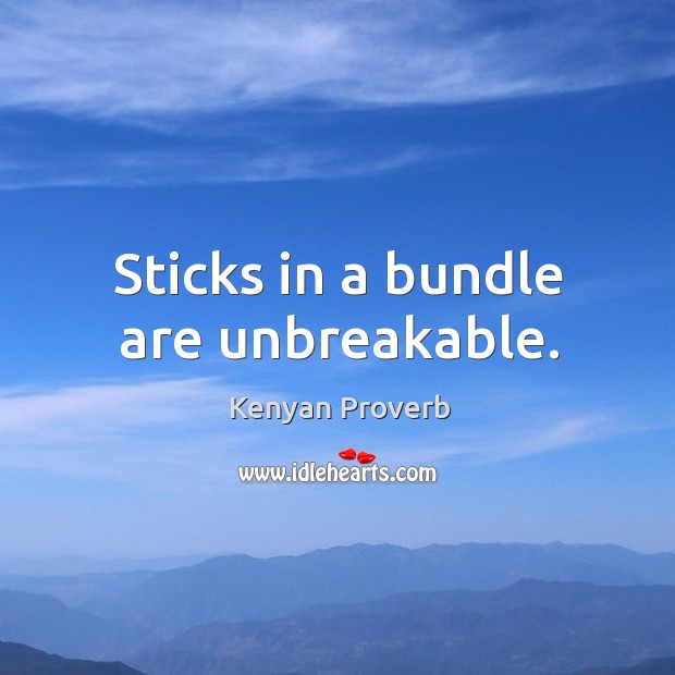 Sticks in a bundle are unbreakable. Image