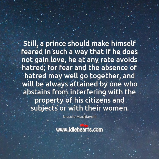 Still, a prince should make himself feared in such a way that Niccolo Machiavelli Picture Quote