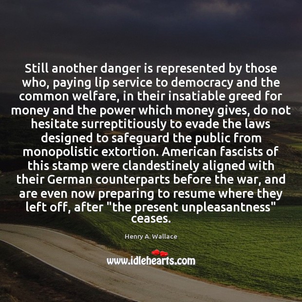 Still another danger is represented by those who, paying lip service to Henry A. Wallace Picture Quote
