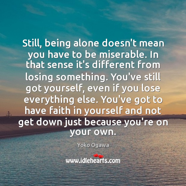 Still, being alone doesn’t mean you have to be miserable. In that Faith Quotes Image