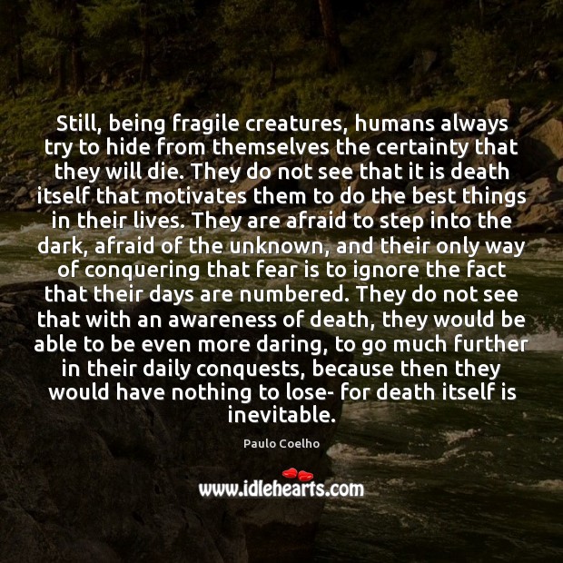 Still, being fragile creatures, humans always try to hide from themselves the Image