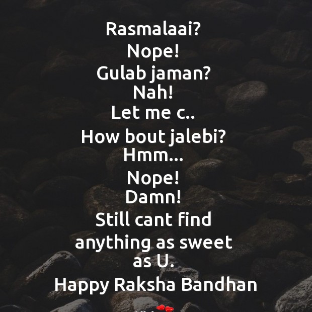 Still cant find  anything as sweet  as u.  happy raksha bandhan Raksha Bandhan Quotes Image