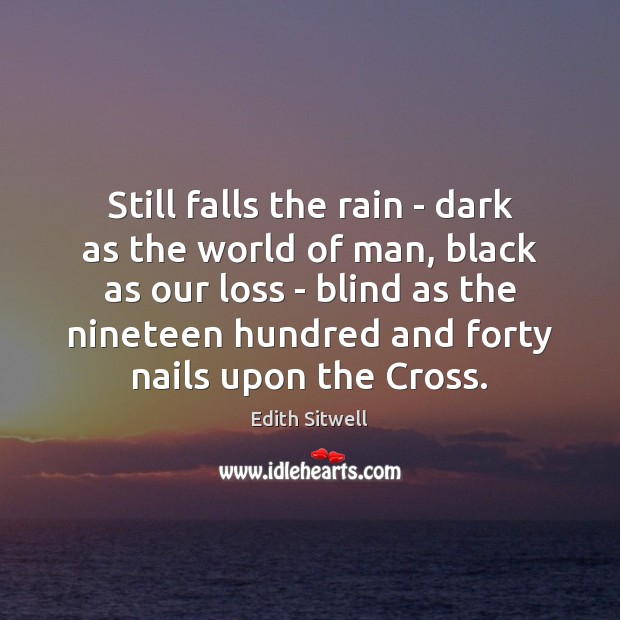 Still falls the rain – dark as the world of man, black Edith Sitwell Picture Quote