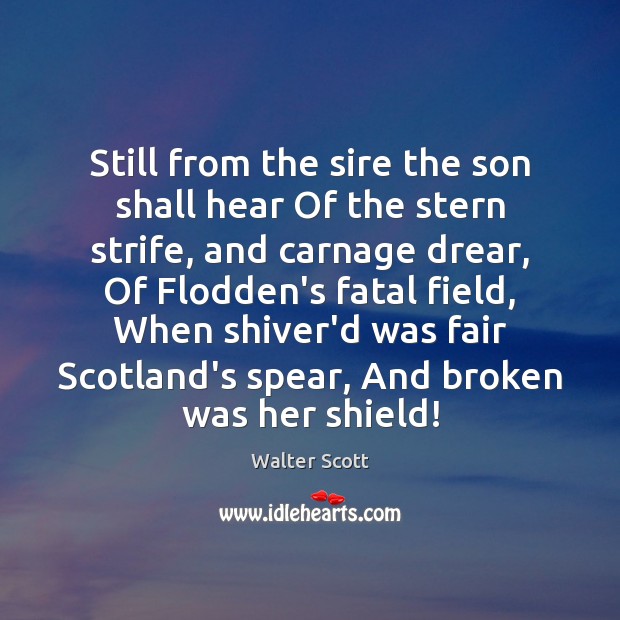 Still from the sire the son shall hear Of the stern strife, Walter Scott Picture Quote
