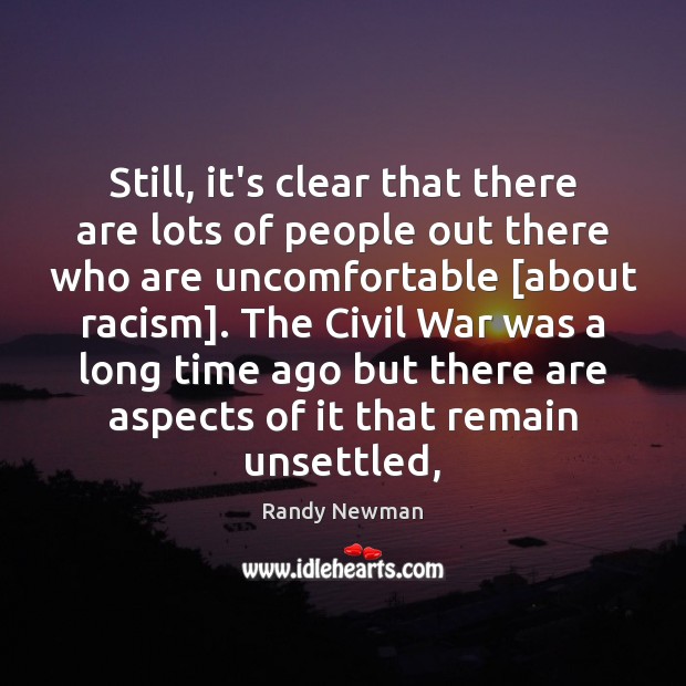 Still, it’s clear that there are lots of people out there who Randy Newman Picture Quote